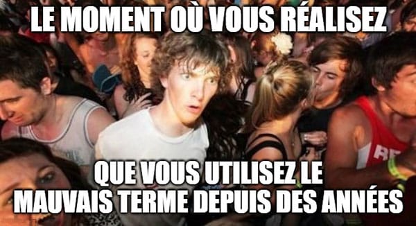 meme "that moment when" un jeune  homme dans une foule semble très surpris, le texte est "le moment où vous réalisez que vous utilisez le mauvais terme depuis des années"